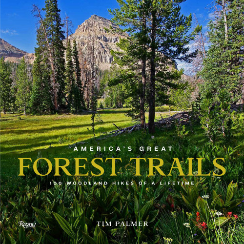 America's Great Forest Trails (100 Woodland Hikes of a Lifetime) by Tim Palmer, 9780847867578