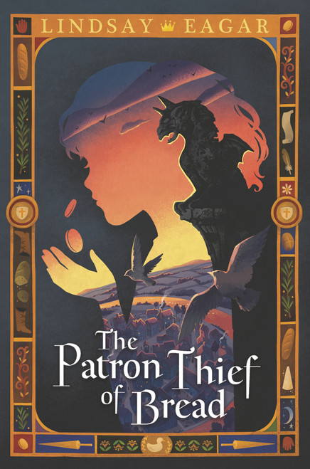 The Patron Thief of Bread by Lindsay Eagar, 9781536204681