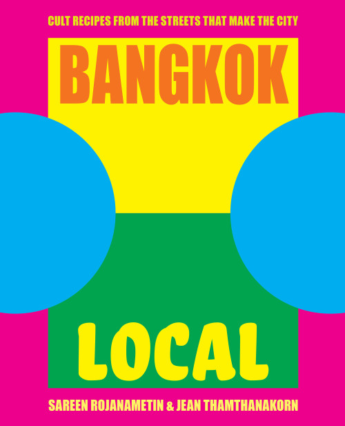 Bangkok Local (Cult recipes from the streets that make the city) by Sarin Rojanametin, Jean Thamthanakorn, Alana Dimou, 9781925418927