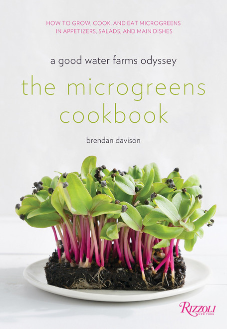 The Microgreens Cookbook (A Good Water Farms Odyssey) by Brendan Davison, Amanda Cohen, Morgan Ione Yeager, Michael Halsband, 9780847860289