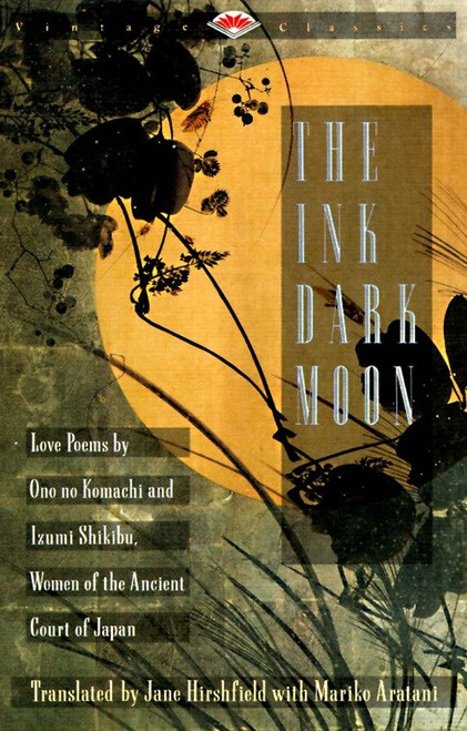 The Ink Dark Moon (Love Poems by Ono no Komachi and Izumi Shikibu, Women of the Ancient Court of Japan) by Ono no Komachi, Izumi Shikibu, Jane Hirshfield, Mariko Aratani, 9780679729587