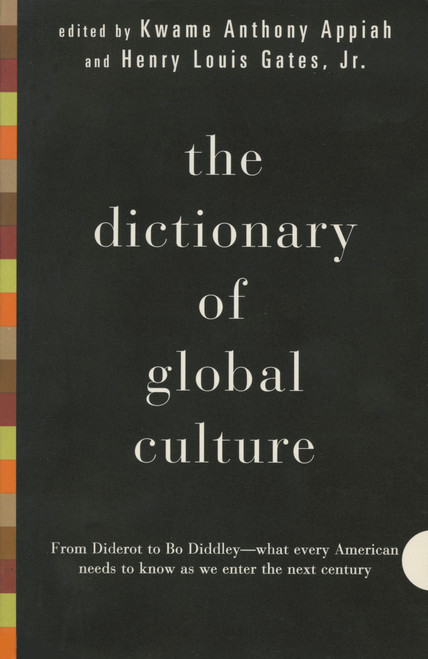 The Dictionary of Global Culture (What Every American Needs to Know as We Enter the Next Century--from Diderot to Bo Diddley) by Kwame Anthony Appiah, 9780679729853