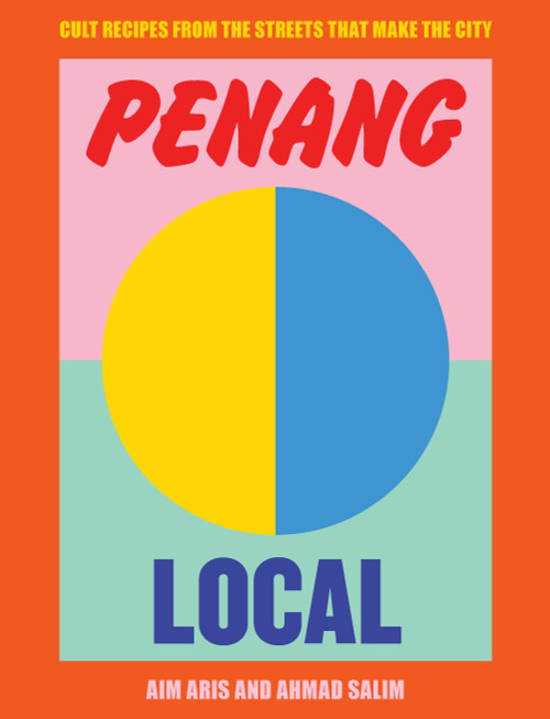 Penang Local (Cult Recipes From the Streets That Make the City) by Aim Aris, Ahmad Salim, 9781922417008