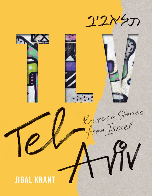 TLV (Tel Aviv: recipes and stories from Israel) by Jigal Krant, 9781925811230
