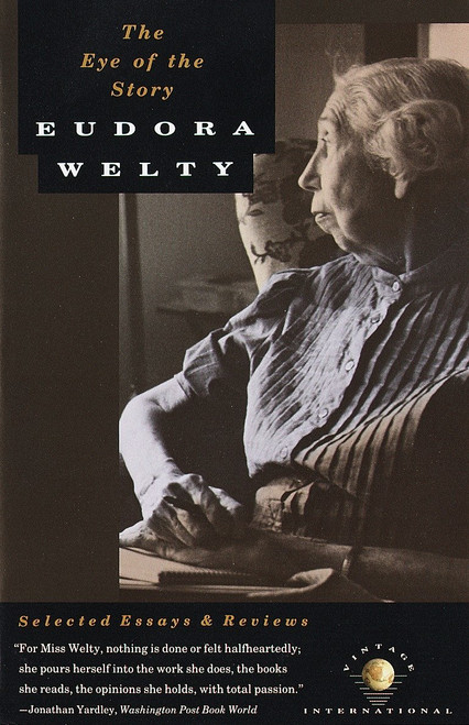 The Eye of the Story (Selected Essays and Reviews) by Eudora Welty, 9780679730040