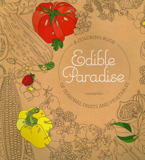 Edible Paradise (A Coloring Book of Seasonal Fruits and Vegetables) by Jessie Kanelos Weiner, 9780789336682