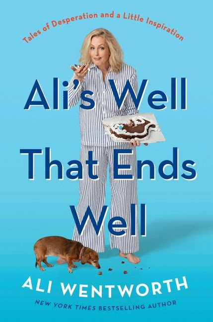 Ali's Well That Ends Well (Tales of Desperation and a Little Inspiration) by Ali Wentworth, 9780062980861
