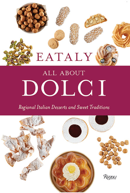 Eataly: All About Dolci (Regional Italian Desserts and Sweet Traditions) by Eataly, Natalie Danford, Francesco Sapienza, 9780847864966