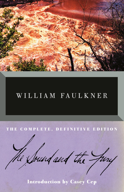 The Sound and the Fury (The Complete, Definitive Edition) by William Faulkner, Casey Cep, 9780679732242