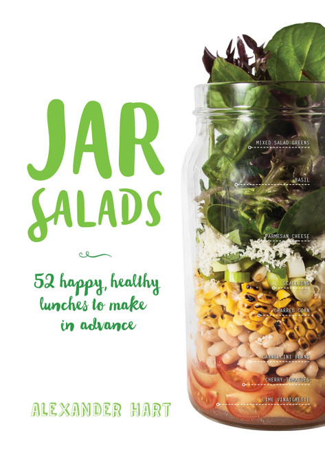 Jar Salads (52 Happy, Healthy Lunches to Make in Advance) by Alexander Hart, 9781925418231