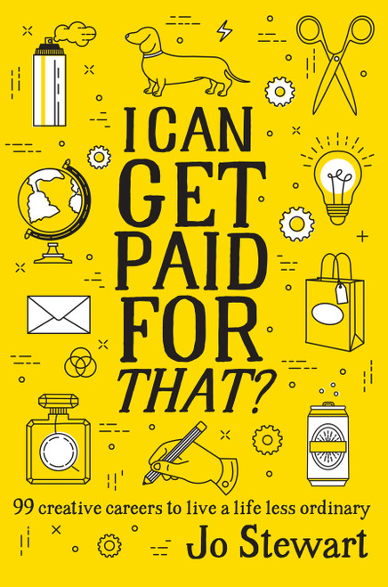 I Can Get Paid for That? (99 Creative Careers to Live a Life Less Ordinary) by Jo Stewart, 9781925418422