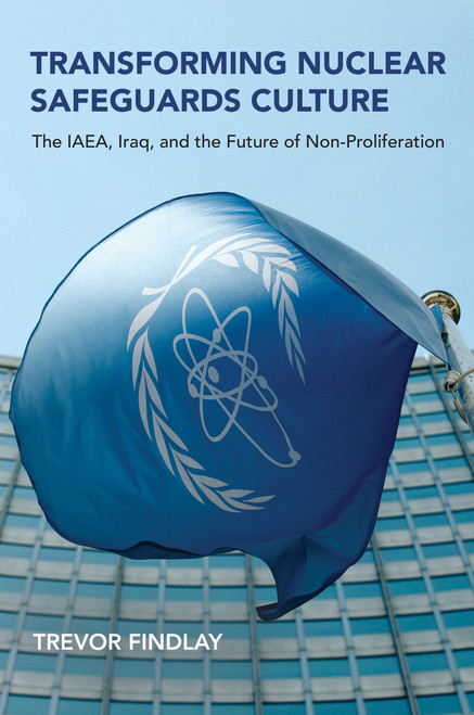 Transforming Nuclear Safeguards Culture (The IAEA, Iraq, and the Future of Non-Proliferation) by Trevor Findlay, 9780262543736