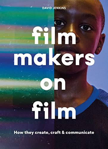 Filmmakers on Film (How They Create, Craft and Communicate) by David Jenkins, 9780857829030