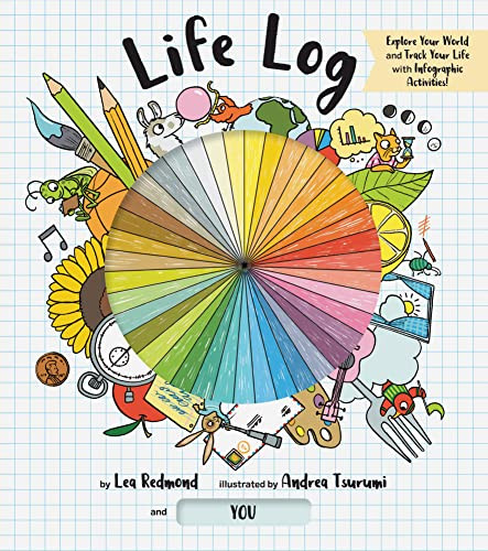 Life Log (Track Your Life with Infographic Activities) by Lea Redmond, Andrea Tsurumi, 9781452166247