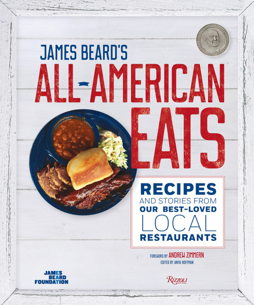 James Beard's All-American Eats (Recipes and Stories from Our Best-Loved Local Restaurants) by The James Beard Foundation, Andrew Zimmern, Anya Hoffman, John T. Edge, James Collier, 9780847847464