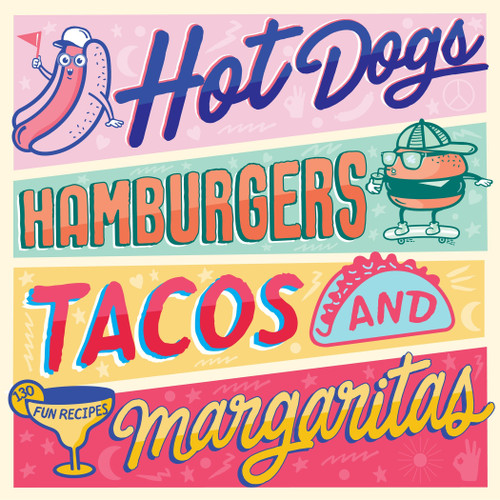Hot Dogs, Hamburgers, Tacos & Margaritas (130 Fun Recipes) by Steve Burggraf, Guillaume Pagliano, Alexandre Auriac, Elsa Launay, 9781925418491