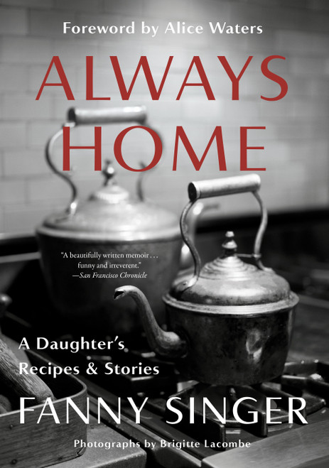 Always Home: A Daughter's Recipes & Stories (Foreword by Alice Waters) - 9780525433873 by Fanny Singer, Alice Waters, 9780525433873