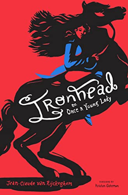 Ironhead, or, Once a Young Lady by Jean-Claude van Rijckeghem, Kristen Gehrman, 9781646140480