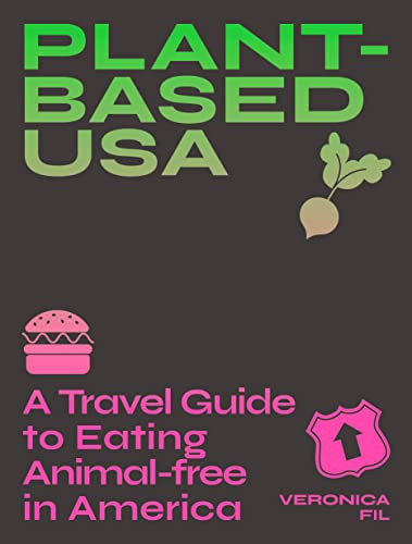 Plant-based USA: A Travel Guide to Eating Animal-free in America (A Guidebook for Vegan, Vegetarian and Flexitarian Foodies) by Veronica Fil, 9781741177336