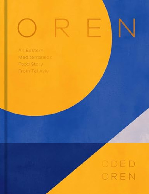 Oren (A Personal Collection of Recipes and Stories From Tel Aviv) by Oded Oren, 9781784884437