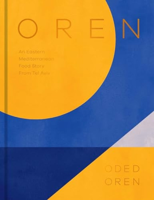 Oren (A Personal Collection of Recipes and Stories From Tel Aviv) by Oded Oren, 9781784884437