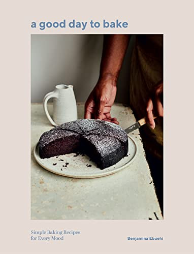 A Good Day to Bake (Simple Baking Recipes for Every Mood) by Benjamina Ebuehi, 9781787138018