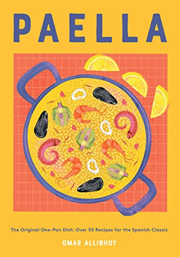 Paella (The Original One-Pan Dish: Over 50 Recipes for the Spanish Classic) by Omar Allibhoy, 9781787138483