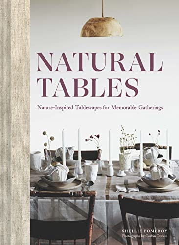 Natural Tables (Nature-Inspired Tablescapes for Memorable Gatherings) by Shellie Pomeroy, Corbin Gurkin, 9781797210162