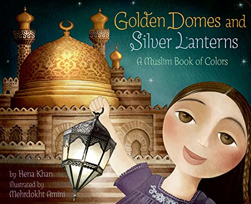 Golden Domes and Silver Lanterns (A Muslim Book of Colors) - 9781797212531 by Hena Khan, Mehrdokht Amini, 9781797212531