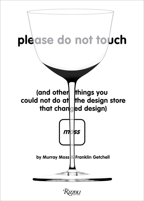 Please Do Not Touch (And Other Things You Couldn't Do at Moss the Design Store That Changed Design) by Murray Moss, Franklin Getchell, 9780847861576