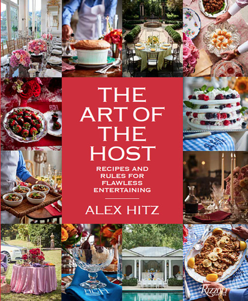The Art of the Host (Recipes And Rules For Flawless Entertaining) by Alex Hitz, 9780847863556
