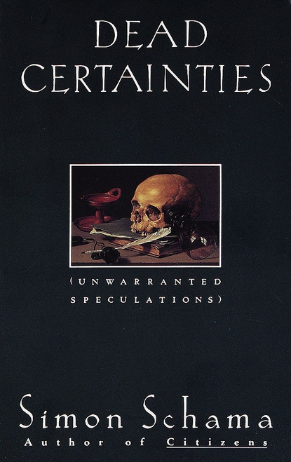 Dead Certainties (Unwarranted Speculations) by Simon Schama, 9780679736134