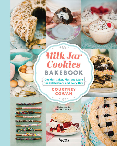 Milk Jar Cookies Bakebook (Cookie, Cakes, Pies, and More for Celebrations and Every Day) by Courtney Cowan, 9781599621500