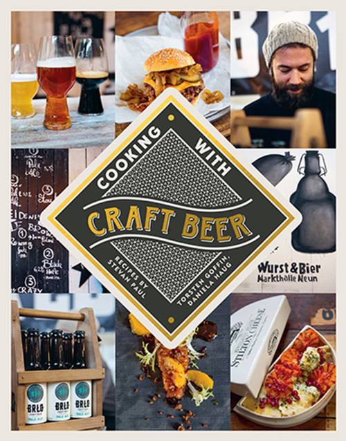 Cooking with Craft Beer by Stevan Paul, Torsten Goffin, Daniela Haug, 9781925418484