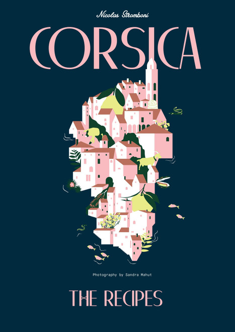 Corsica (Recipes and Stories from a Mediterranean Island) by Nicolas Stromboni, 9781925418521