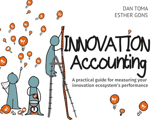 Innovation Accounting (A Practical Guide For Measuring Your Innovation Ecosystem's Performance) by Dan Toma, Esther Gons, 9789063696207