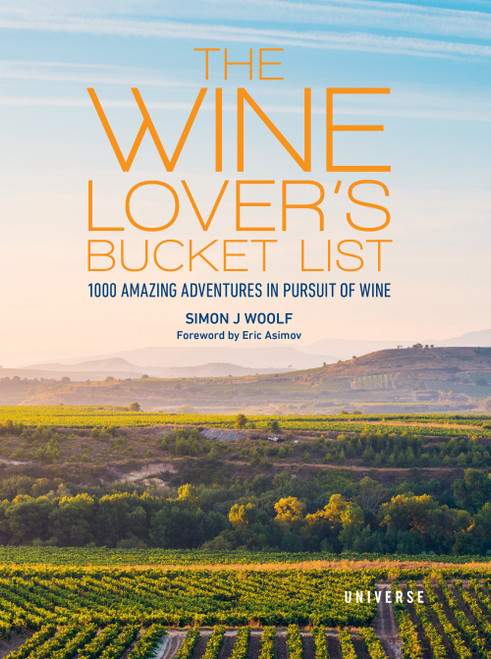 The Wine Lover's Bucket List (1,000 Amazing Adventures in Pursuit of Wine) by Simon J. Woolf, 9780789339010