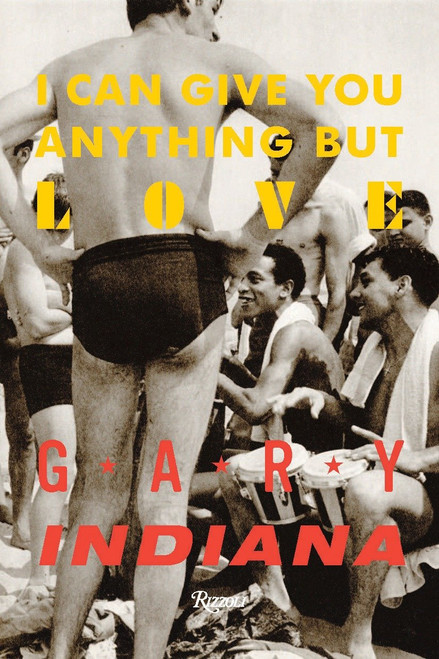 I Can Give You Anything But Love by Gary Indiana, 9780847846863