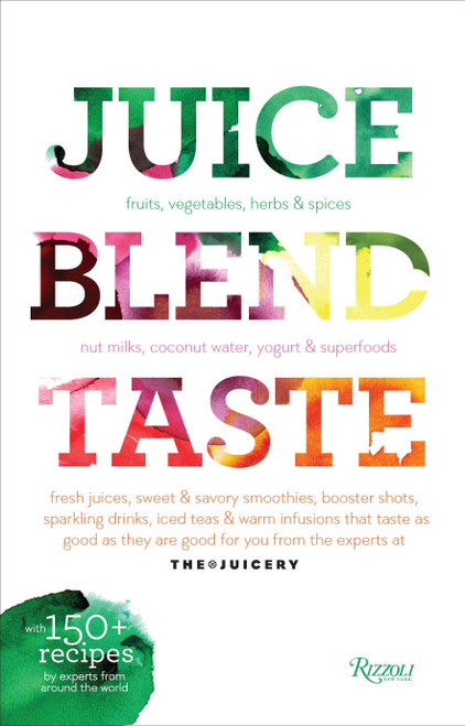 Juice. Blend. Taste. (150+ Recipes By Experts From Around the World) - 9780789334343 by Cindy Palusamy, 9780789334343