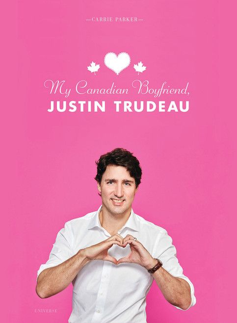 My Canadian Boyfriend, Justin Trudeau - 9780789336897 by Carrie Parker, 9780789336897