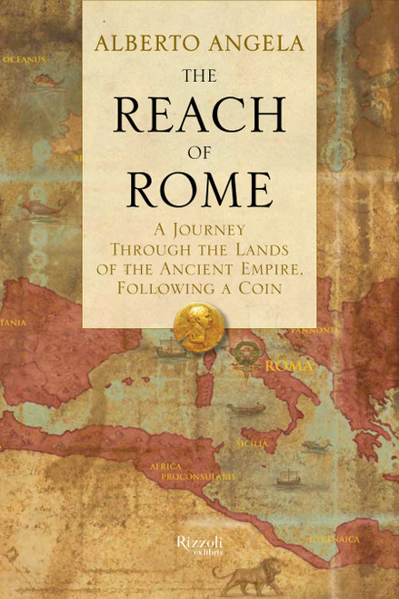 The Reach of Rome (A Journey Through the Lands of the Ancient Empire, Following a Coin) by Alberto Angela, Gregory Conti, 9780847841288