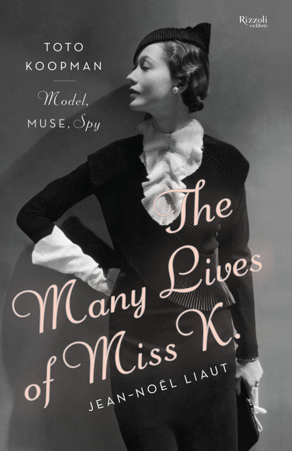 The Many Lives of Miss K (Toto Koopman - Model, Muse, Spy) by Jean-Noel Liaut, Denise Raab Jacobs, 9780847841295