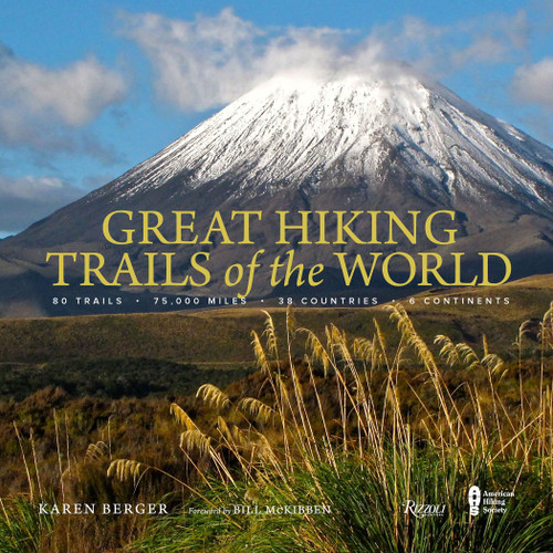 Great Hiking Trails of the World (80 Trails, 75,000 Miles, 38 Countries, 6 Continents) by Karen Berger, Bill McKibben, The American Hiking Society, 9780847860937