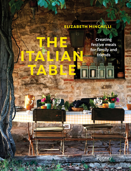 The Italian Table (Creating festive meals for family and friends) by Elizabeth Minchilli, 9780847863761