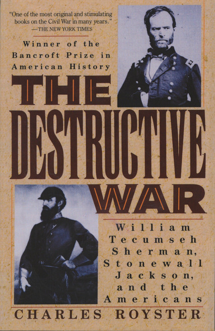 The Destructive War (William Tecumseh Sherman, Stonewall Jackson, and the Americans) by Charles Royster, 9780679738787