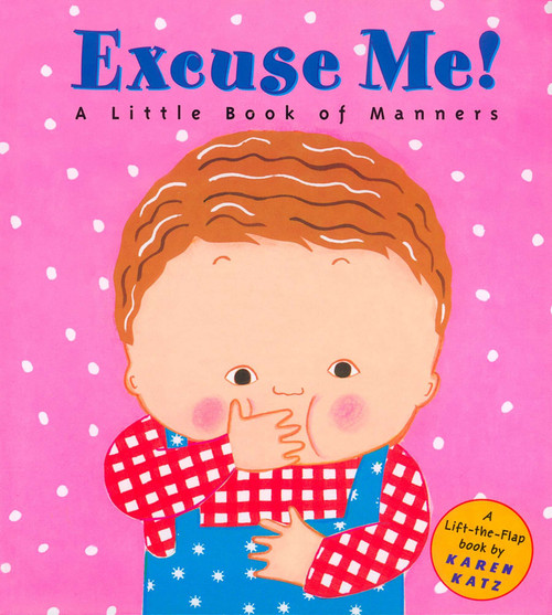 Excuse Me!: a Little Book of Manners by Karen Katz, Karen Katz, 9780448425856