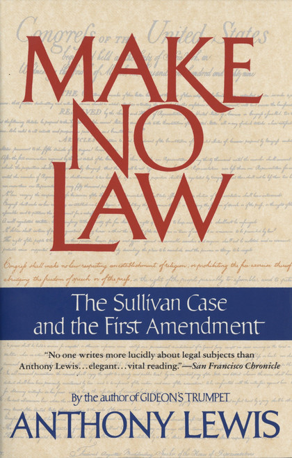 Make No Law (The Sullivan Case and the First Amendment) by Anthony Lewis, 9780679739395