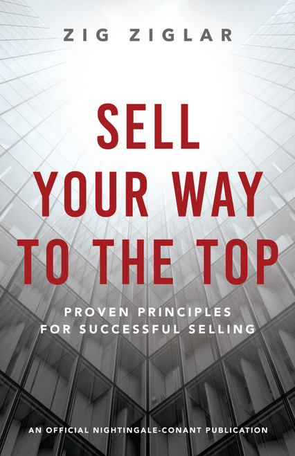 Sell Your Way to the Top (Proven Principles for Successful Selling) by Zig Ziglar, 9781640953352