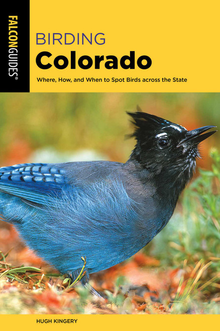 Birding Colorado by Hugh Kingery, 9781493067367