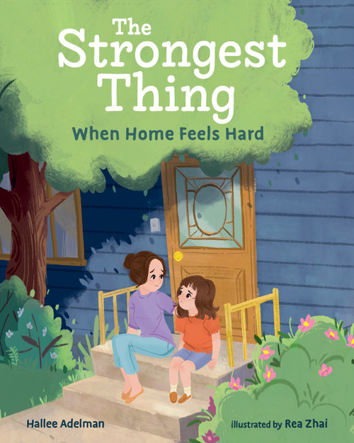 The Strongest Thing (When Home Feels Hard) by Hallee Adelman, Rea Zhai, 9780807531686